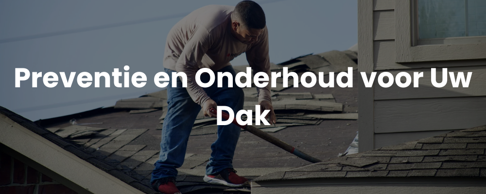 Preventie en Onderhoud voor Uw Dak