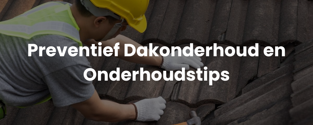Preventief Dakonderhoud en Onderhoudstips