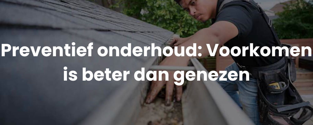 Preventief onderhoud: Voorkomen is beter dan genezen