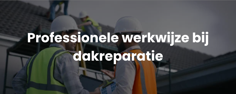 Professionele werkwijze bij dakreparatie