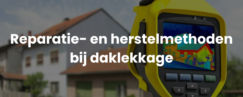 Reparatie- en herstelmethoden bij daklekkage