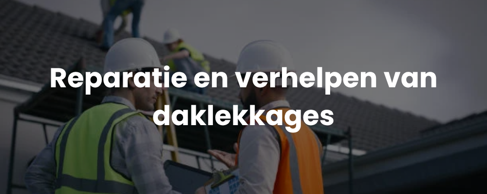 Reparatie en verhelpen van daklekkages
