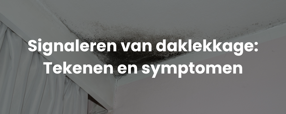 Signaleren van daklekkage: Tekenen en symptomen