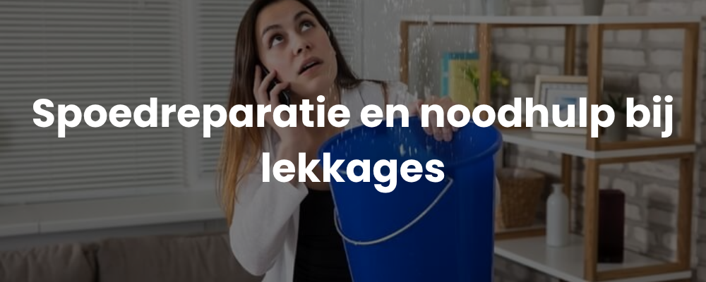 Spoedreparatie en noodhulp bij lekkages