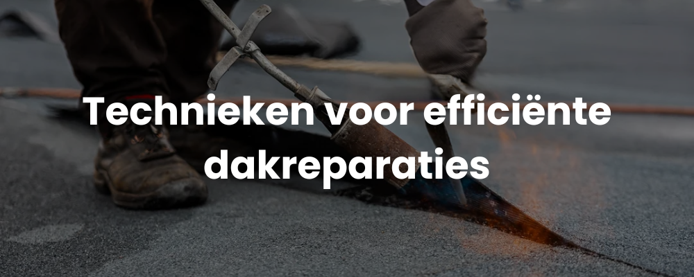 Technieken voor efficiënte dakreparaties