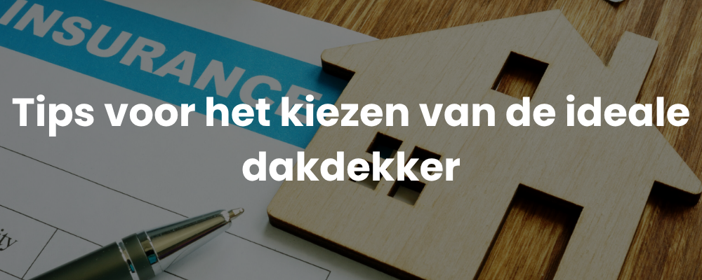 Tips voor het kiezen van de ideale dakdekker