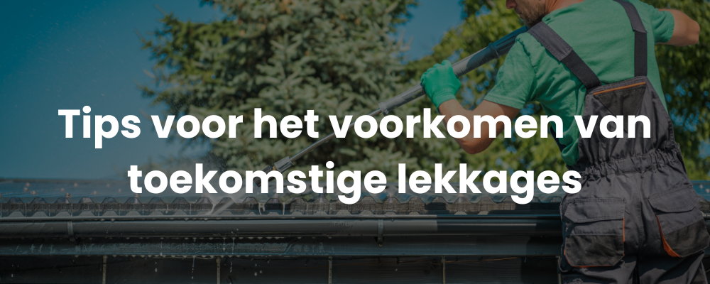 Tips voor het voorkomen van toekomstige lekkages