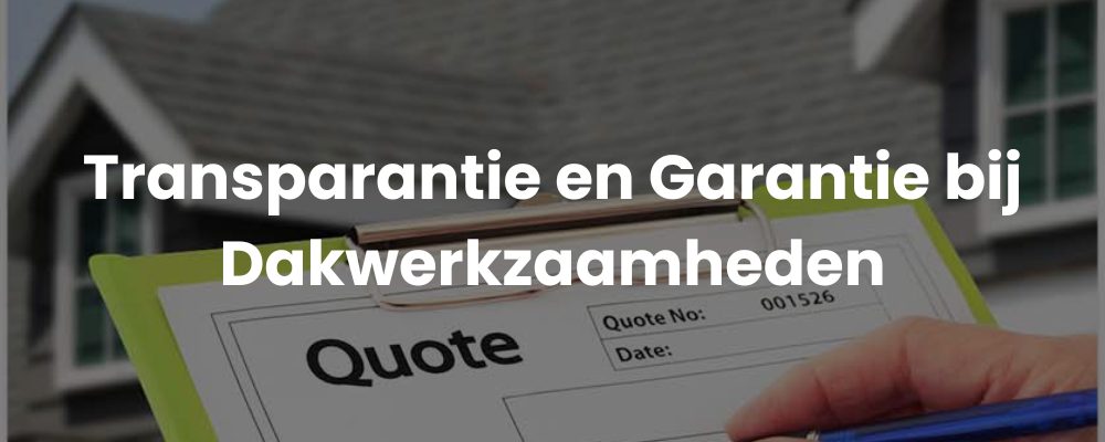 Transparantie en Garantie bij Dakwerkzaamheden