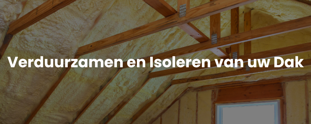 Verduurzamen en Isoleren van uw Dak