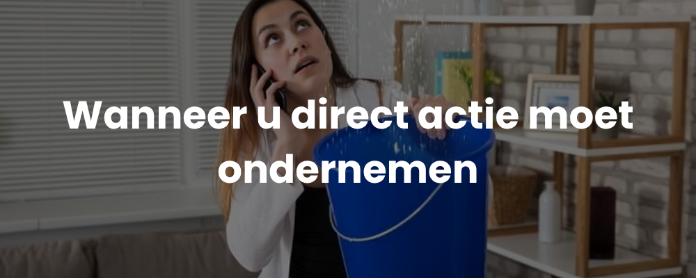 Wanneer u direct actie moet ondernemen