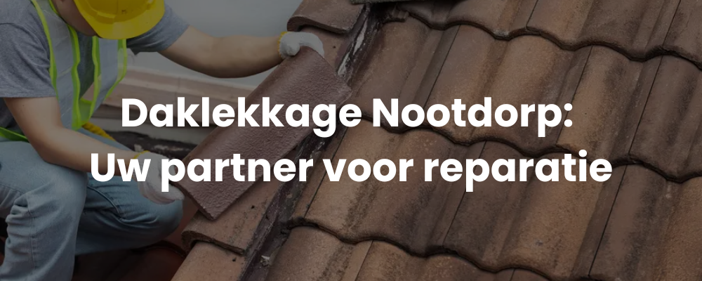 Daklekkage Nootdorp: Uw partner voor reparatie