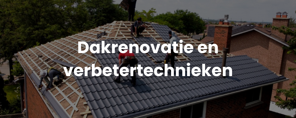 Dakrenovatie en verbetertechnieken