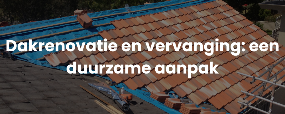 Dakrenovatie en vervanging: een duurzame aanpak