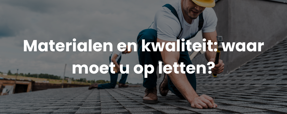 Materialen en kwaliteit: waar moet u op letten?