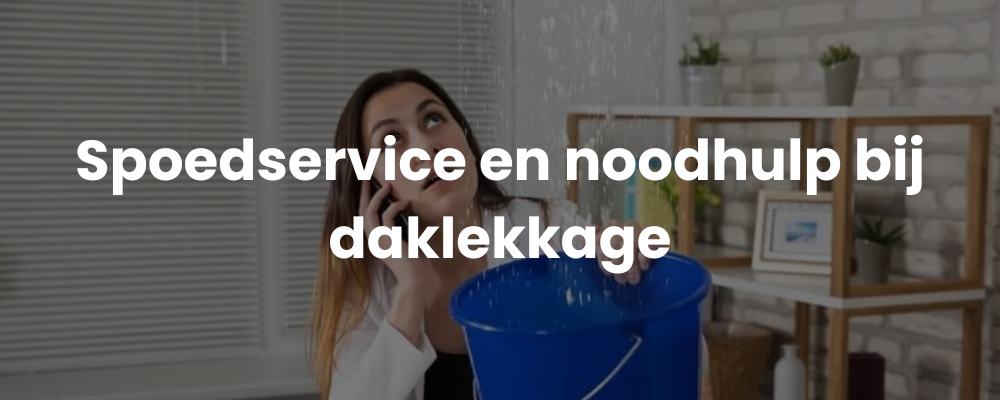 Spoedservice en noodhulp bij daklekkage