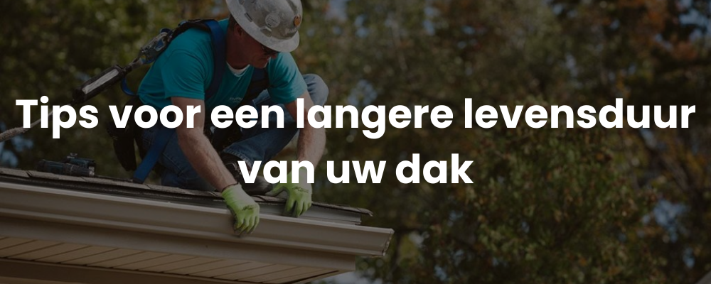 Tips voor een langere levensduur van uw dak
