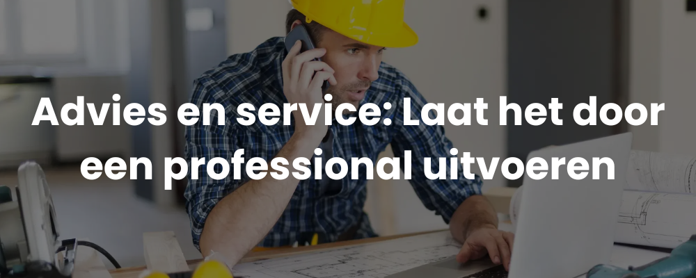 Advies en service: Laat het door een professional uitvoeren