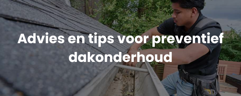 Advies en tips voor preventief dakonderhoud