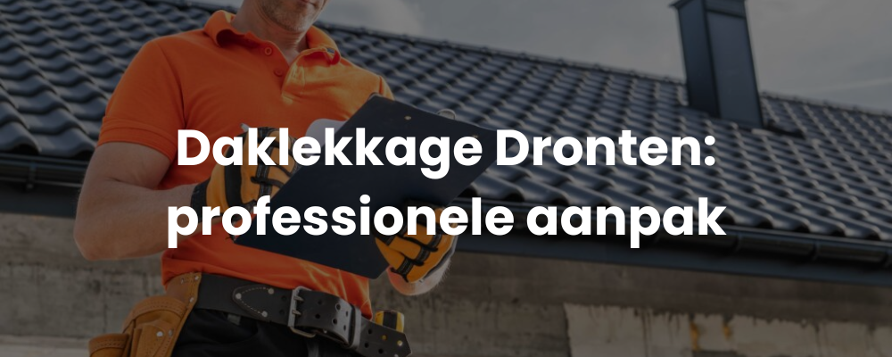 Daklekkage Dronten: professionele aanpak