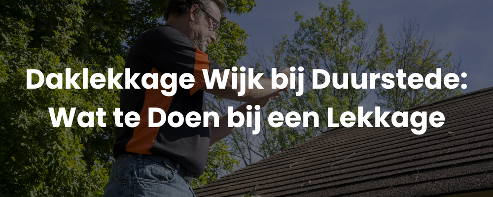 Daklekkage Wijk bij Duurstede: Wat te Doen bij een Lekkage