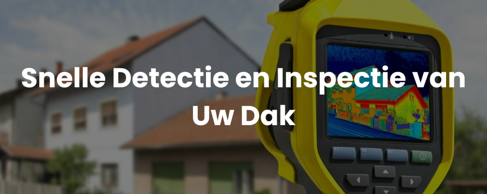 Snelle Detectie en Inspectie van Uw Dak