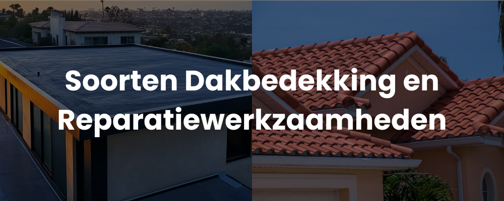 Soorten Dakbedekking en Reparatiewerkzaamheden