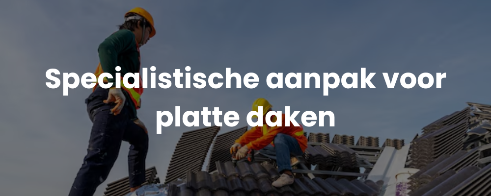 Specialistische aanpak voor platte daken