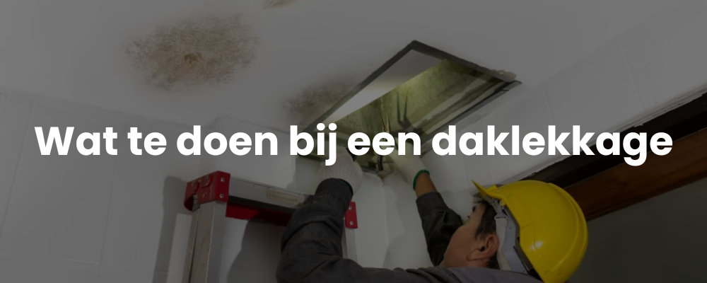 Wat te doen bij een daklekkage