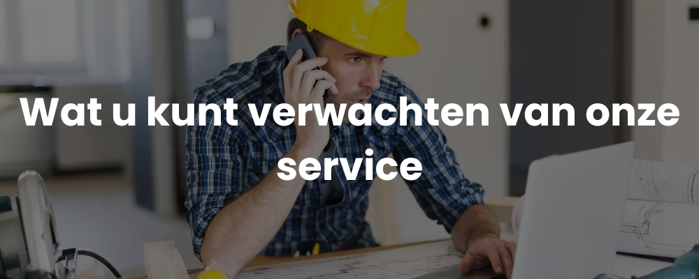 Wat u kunt verwachten van onze service